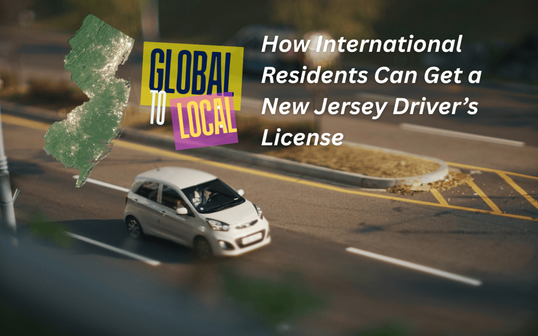 Global to Local: How International Residents Can Get a New Jersey Driver’s License