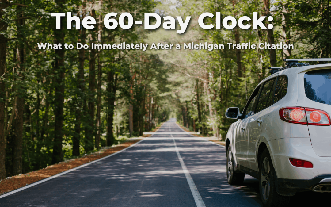 The 60-Day Clock: What to Do Immediately After a Michigan Traffic Citation